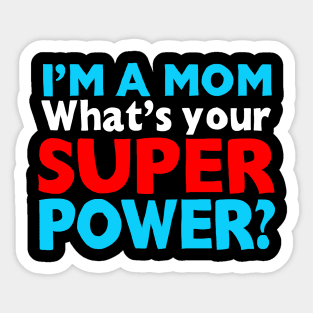 I'm A Mom, What's Your Superpower? Sticker